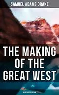 E-Book (epub) Making of the Great West (Illustrated Edition) von Samuel Adams Drake