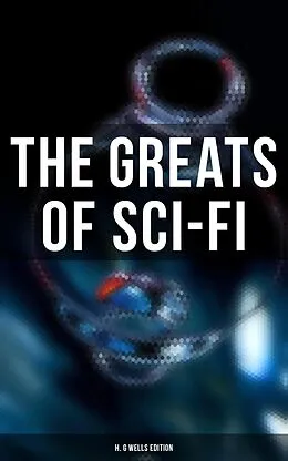 E-Book (epub) Greats of Sci-Fi: H. G Wells Edition von H. G. Wells, Abraham Merritt, Edgar Wallace