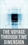 E-Book (epub) Voyage Through Time Dimension von H. G. Wells, William Hope Hodgson, Mark Twain