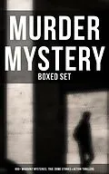 E-Book (epub) Murder Mystery - Boxed Set: 800+ Whodunit Mysteries, True Crime Stories & Action Thrillers von Arthur Conan Doyle, Ernest Bramah, Victor L. Whitechurch