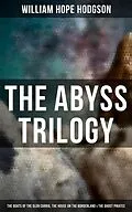 E-Book (epub) Abyss Trilogy: The Boats of the Glen Carrig, The House on the Borderland &amp; The Ghost Pirates von William Hope Hodgson
