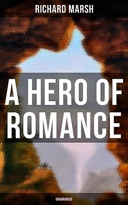 E-Book (pdf) Hero of Romance (Unabridged) von Richard Marsh