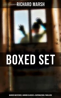 E-Book (epub) Richard Marsh Boxed Set: Murder Mysteries, Horror Classics & Supernatural Thrillers von Richard Marsh