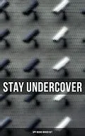 E-Book (pdf) Stay Undercover (Spy Books Boxed Set) von John Buchan, E. Philips Oppenheim, Erskine Childers