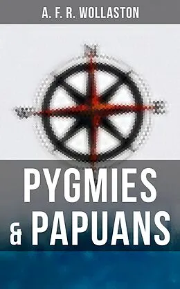 E-Book (epub) Pygmies &amp; Papuans von A. F. R. Wollaston