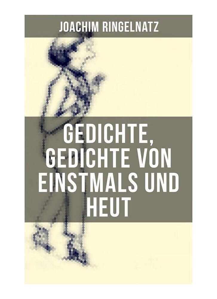 Gedichte, Gedichte von Einstmals und Heut