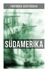  Südamerika von Friedrich Gerstäcker
