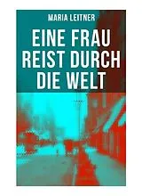  Eine Frau reist durch die Welt von Maria Leitner