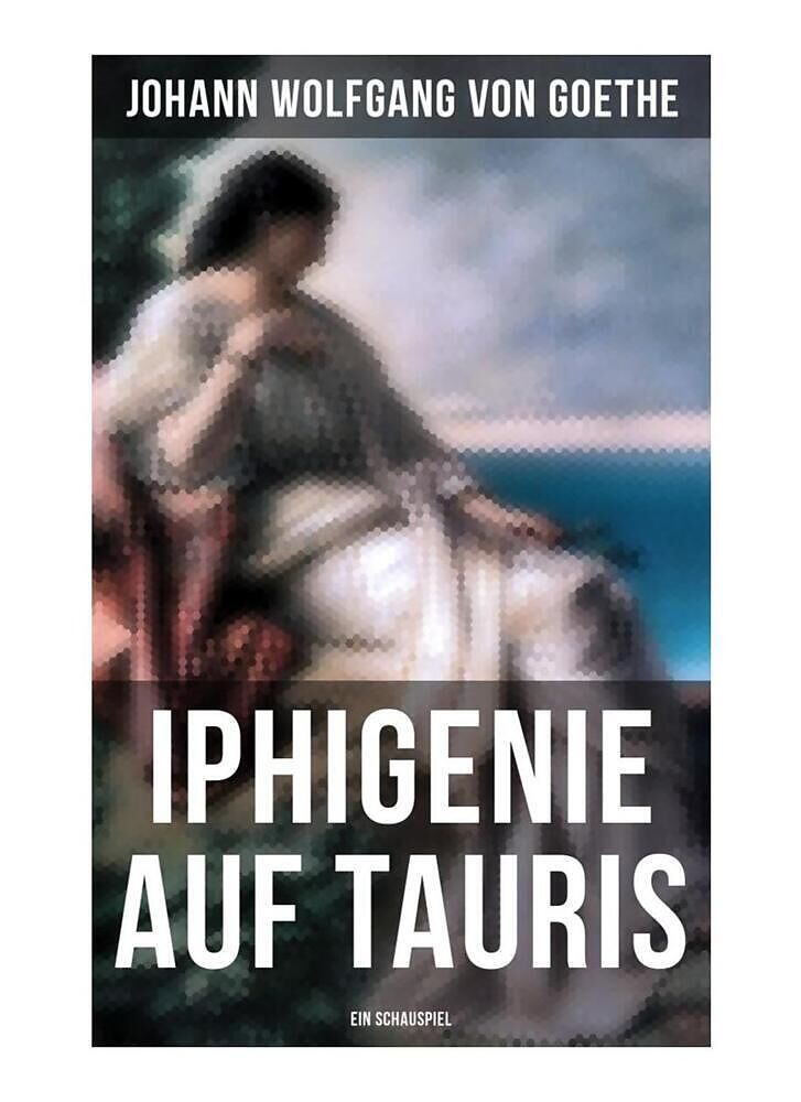 Iphigenie auf Tauris: Ein Schauspiel