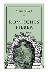  Römisches Fieber: Historischer Roman von Richard Voß