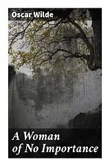 A Woman of No Importance von Oscar Wilde