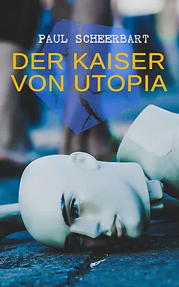 E-Book (epub) Der Kaiser von Utopia von Paul Scheerbart