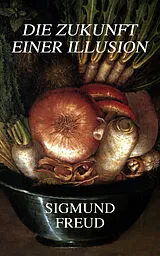 E-Book (epub) Die Zukunft einer Illusion von Sigmund Freud
