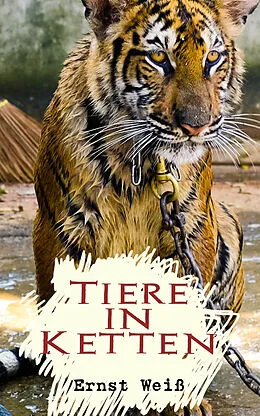 E-Book (epub) Tiere in Ketten von Ernst Weiß