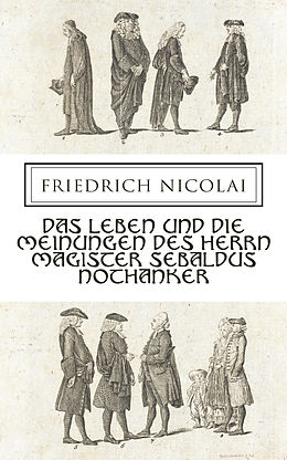 E-Book (epub) Das Leben und die Meinungen des Herrn Magister Sebaldus Nothanker von Friedrich Nicolai