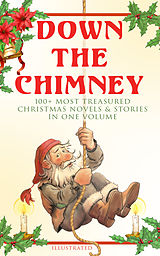 eBook (epub) Down the Chimney: 100+ Most Treasured Christmas Novels &amp; Stories in One Volume (Illustrated) de Beatrix Potter, Charles Dickens, Harriet Beecher Stowe