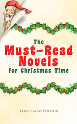 eBook (epub) The Must-Read Novels for Christmas Time (Illustrated Edition) de Charles Dickens, J. M. Barrie, Lucy Maud Montgomery