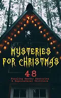 E-Book (epub) Mysteries for Christmas: 48 Puzzling Murder Mysteries &amp; Supernatural Thrillers von Arthur Conan Doyle, Edgar Wallace, G. K. Chesterton
