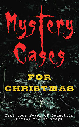 E-Book (epub) Mystery Cases For Christmas - Test your Power of Deduction During the Holidays von Arthur Conan Doyle, Edgar Wallace, O. Henry