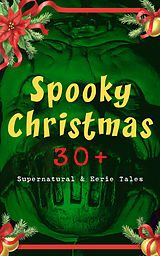 eBook (epub) Spooky Christmas: 30+ Supernatural &amp; Eerie Tales de M. R. James, Arthur Conan Doyle, Saki