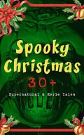 E-Book (epub) Spooky Christmas: 30+ Supernatural &amp; Eerie Tales von M. R. James, Arthur Conan Doyle, Saki