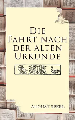 E-Book (epub) Die Fahrt nach der alten Urkunde von August Sperl
