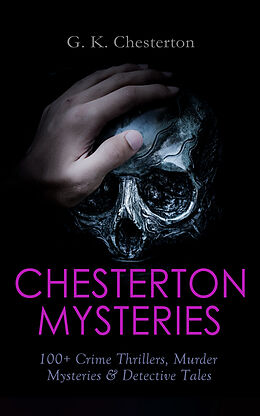 E-Book (epub) CHESTERTON MYSTERIES: 100+ Crime Thrillers, Murder Mysteries &amp; Detective Tales von G. K. Chesterton
