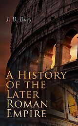 E-Book (epub) A History of the Later Roman Empire (Vol. 1&amp;2) von J. B. Bury
