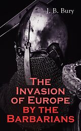 eBook (epub) The Invasion of Europe by the Barbarians de J. B. Bury