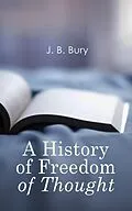 E-Book (epub) A History of Freedom of Thought von J. B. Bury