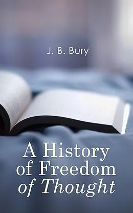 E-Book (epub) A History of Freedom of Thought von J. B. Bury