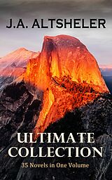 E-Book (epub) J.A. ALTSHELER Ultimate Collection: 35 Novels in One Volume von Joseph Alexander Altsheler