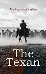 E-Book (epub) The Texan von Joseph Alexander Altsheler