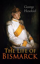 E-Book (epub) The Life of Bismarck von George Hesekiel