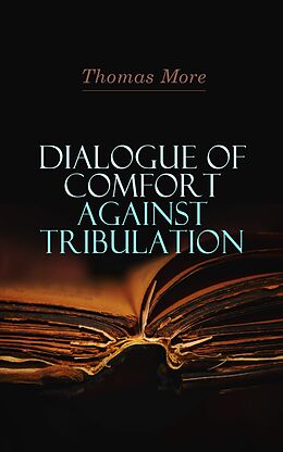 E-Book (epub) Dialogue of Comfort Against Tribulation von Thomas More