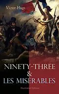 E-Book (epub) Ninety-Three &amp; Les Misérables: Illustrated Edition von Victor Hugo