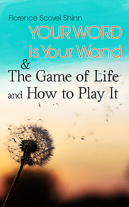 eBook (epub) Your Word is Your Wand &amp; The Game of Life and How to Play It de Florence Scovel Shinn