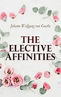 E-Book (epub) The Elective Affinities von Johann Wolfgang von Goethe