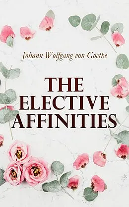 E-Book (epub) The Elective Affinities von Johann Wolfgang von Goethe