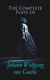 eBook (epub) The Complete Plays of Johann Wolfgang von Goethe de Johann Wolfgang von Goethe