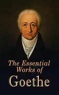 E-Book (epub) The Essential Works of Goethe von Johann Wolfgang von Goethe