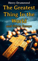 eBook (epub) The Greatest Thing In the World and Other Essays de Henry Drummond