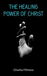 eBook (epub) The Healing Power of Christ de Charles Fillmore