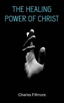 eBook (epub) The Healing Power of Christ de Charles Fillmore