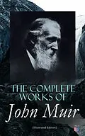 E-Book (epub) The Complete Works of John Muir (Illustrated Edition) von John Muir