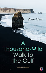 eBook (epub) A Thousand-Mile Walk to the Gulf (Illustrated Edition) de John Muir