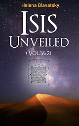 E-Book (epub) Isis Unveiled (Vol.1&amp;2) von Helena Blavatsky
