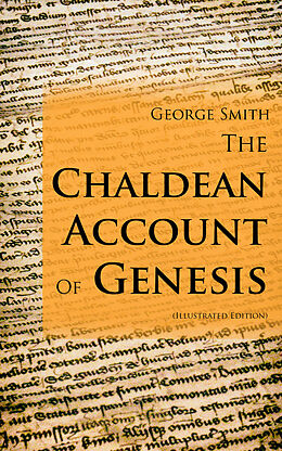 E-Book (epub) The Chaldean Account Of Genesis (Illustrated Edition) von George Smith