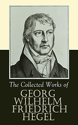 eBook (epub) The Collected Works of Georg Wilhelm Friedrich Hegel de Georg Wilhelm Friedrich Hegel