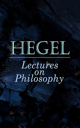 eBook (epub) Hegel: Lectures on Philosophy de Georg Wilhelm Friedrich Hegel